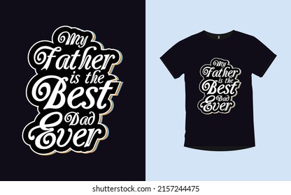My Father is the Best Dad Ever father day typography modern lettering t-shirt design