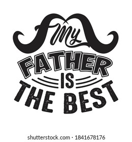 My Father is The best. Fathers Day Quotes good for Cricut and Print Design