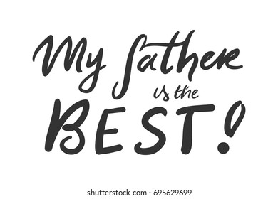 My father is the best. Father's hand lettering. Can be used for cards,templates