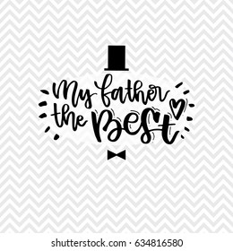 My father the best. Father's National Day inspirational card. Hand written modern brush lettering card for dad. Vector overlay for father's day. Black and white