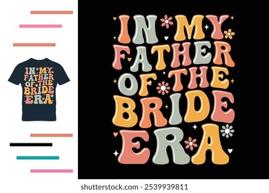 In my father of the bride era t shirt design 