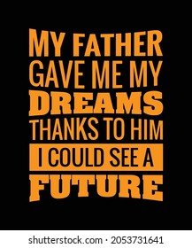 My father gave me my dreams t shirt design,father's day t shirt design