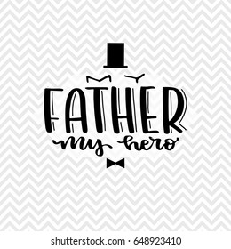 My father my hero. Fathers National Day inspirational card. Handwritten modern brush lettering card for dad. Vector overlay for fathers day. Black and white