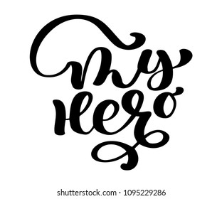 My father my hero phrase. Hand drawn lettering for Fathers Day. Ink illustration. Modern brush calligraphy. Isolated on white background. Happy Fathers Day calligraphy poster
