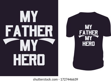 my father my hero t shirt. Happy Father's Day. Vector illustration. Illustration with phrase can be used to design of greeting cards and sites, printing on T-shirts, cups, mug, banner, poster, vintage