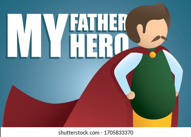 My Father My Hero. Usual dad with red cape as super Hero and My Father My Hero text on blue background. Happy Father's day greeting card. Modern vector in flat minimalistic style.Super Dad 