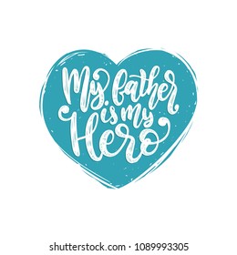 My Father Is My Hero, vector calligraphic inscription for greeting card, festive poster etc. Happy Fathers Day hand lettering in heart shape.