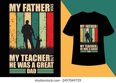 My Father was my teacher ,father day t shirt design vector template typography unique t shirt design, Dad t Shirt with black background.father lovers t shirt ready for.