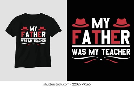 My father was my teacher - Teacher's Day Special T-shirt Design vector. Best use for T-Shirt, mag, sticker, wall mat, etc.