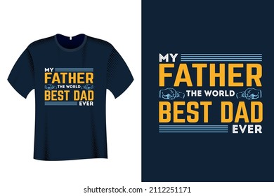 My father The World best dad ever T Shirt Design