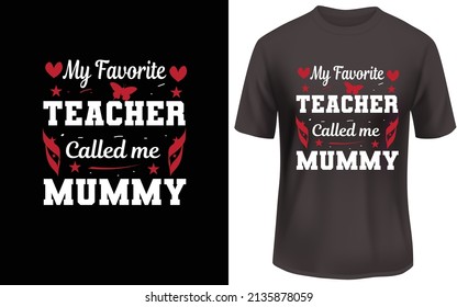 My favorate trecher called me mummy t shirt design,love mummy