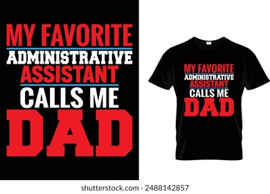 My favorite administrative assistant calls me dad - Administrative Professionals Day T Shirt