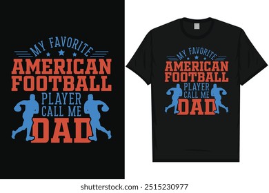 My favorite American football player call me dad American football rugby playing vintage typography graphics tshirt design