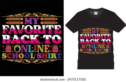 My favorite back to online school shirt,Back to school typography t-shirt design. teacher tee lettering quote vector for posters t-shirts, cards print on demand vector illustration, graphic template.