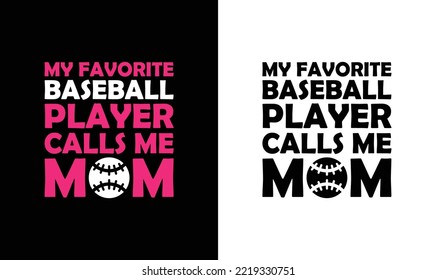 My Favorite Baseball Player Call Me Mom Baseball Quote T shirt design, typography