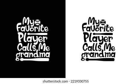 My Favorite Baseball Player Call Me Grandma Baseball Quote T shirt design, typography