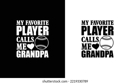 My Favorite Baseball Player Call Me Grandpa Baseball Quote T shirt design, typography