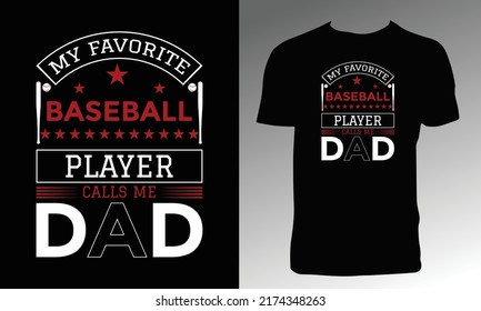 My Favorite Baseball Player Calls Me Dad T Shirt Design. 