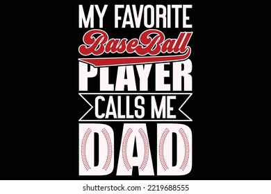 My Favorite Baseball Player Calls Me Dad Baseball t shirt design, 