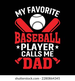 My Favorite Baseball Player Calls Me Dad T-Shirt Design
