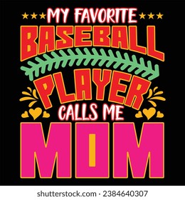 My favorite Baseball player calls me mom Typography T-shirt Design.