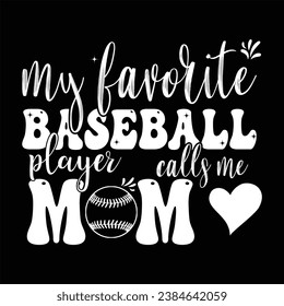My favorite Baseball player calls me mom Typography T-shirt Design.