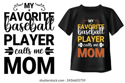My Favorite Baseball Player Calls Me Mom Typography T-shirt design
