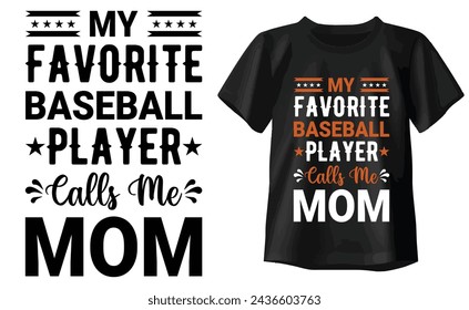 My Favorite Baseball Player Calls Me Mom Typography T-shirt design
