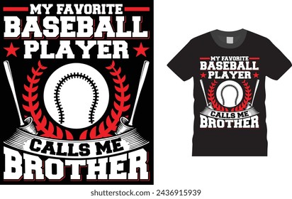 My Favorite Baseball Player Calls Me Brother, baseball t shirt design template. Creative, typography, vector, Illustration, baseball game, sports, t shirt design template, ready  for print poster,