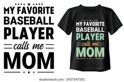 My Favorite Baseball Player Calls Me Mom Typography T-shirt design