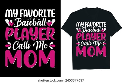 MY FAVORITE BASEBALL PLAYER CALLS ME MOM.Mothers Day T Shirt design.