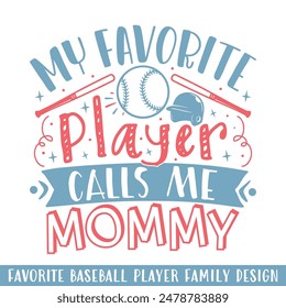 My Favorite baseball player calls me mommy, baseball player family designs