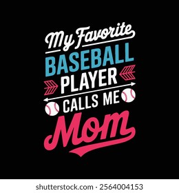 My favorite baseball player calls me mom, typographic t-shirt, card, poster, banner ect design, vector illustration