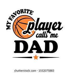 My Favorite Basketball Player calls me DAD vector file. Sports decor. Isolated on transparent background.