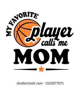 My favorite basketball player calls me MOM digital file. Sport design. Isolated on transparent background.