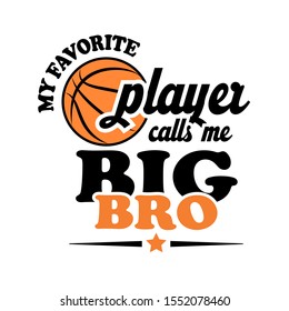 My favorite basketball player calls me BIG BRO. Vector stock image. Digital file. Isolated on transparent background.