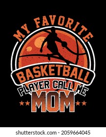 My favorite basketball player calls me mom t-shirt design for a basketball lover