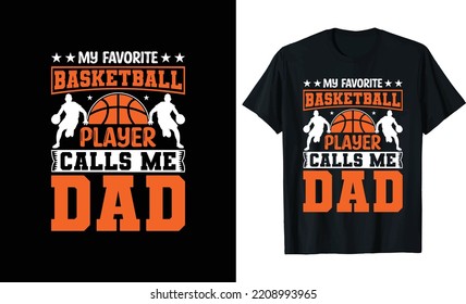 My favorite basketball player calls me Dad basketball t-shirt