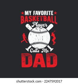 My Favorite Basketball Player Calls Me Dad. Baseball T-Shirt design, Vector graphics, typographic posters, or banners.