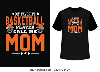 My favorite basketball player calls me mom Happy mother's day shirt print template, sport t shirt, Typography design for mother's day, mom life, mom boss, lady, woman, boss day, girl, birthday