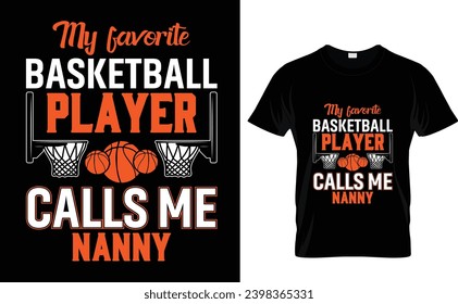 My favorite basketball player calls me  nanny Basketball T-Shirt Design 