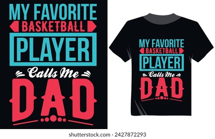 My Favorite Basketball Player Calls Me Dad Tshirt Design,Father's Day Tshirt Design, Typography Tshirt Design, DAD Minimal Tshirt Design Vector Art