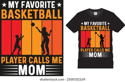 My favorite basketball player calls me mom, Typography vector graphic t shirt design. Basketball sport shirt, American basketball t shirt design ready for print, pod, background, apparel.