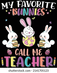 MY FAVORITE BUNNIES CALL ME TEACHER | EASTER T SHIRT DESIGN