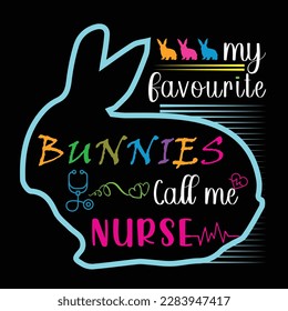 My favorite Bunnies call me Nurse. Bunnies day. Easter day. Nurse t shirt design. Print on demand.