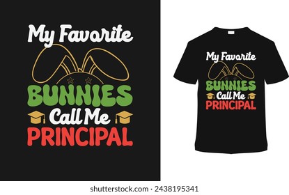 My Favorite Bunnies Call Me Principle T shirt Design, vector illustration, graphic template, print on demand, typography, vintage, eps 10, textile, retro style,  element, apparel, easter day tee