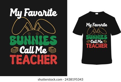 My Favorite Bunnies Call Me Teacher Typography T shirt Design, vector illustration, graphic template, print on demand, vintage, eps 10, textile fabrics, retro style,  element, apparel, easter day tee