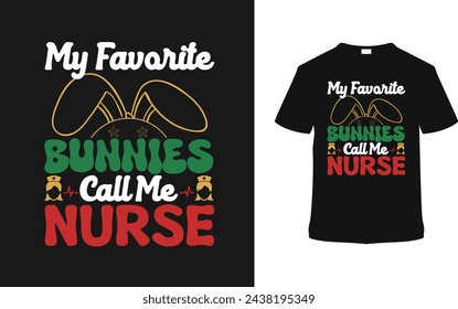 My Favorite Bunnies Call Me Nurse T shirt Design, vector illustration, graphic template, print on demand, typography, vintage, eps 10, textile fabrics, retro style,  element, apparel, easter day tee