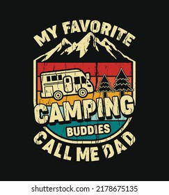 My Favorite Camping Buddies Call Me Dad T-Shirt Design, Mountain, Camper Van, Pine tree Silhouette Vector Vintage Style illustration. Good for apparel, poster, logo, label, badge, emblem.