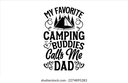 My favorite camping buddies Calls Me Dad- Father,s Day svg design, Handmade calligraphy vector illustration, typography t shirt for prints on bags, posters, cards Isolated on white background. EPS svg